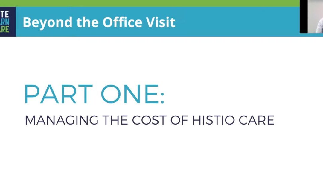 Beyond the Office Visit: Managing the Cost of Histio Care